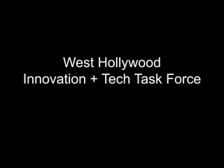 West Hollywood 
Innovation + Tech Task Force 
 