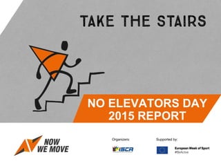 NO ELEVATORS DAY
2015 REPORT
Organizers: Supported by:
 