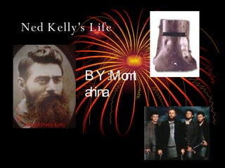 Ned Kelly's Life BY:Momtahina 