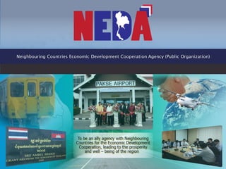 Neighbouring Countries Economic Development Cooperation Agency (Public Organization)
 