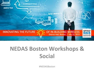 #NEDASBoston	
  
	
  	
  	
  
NEDAS	
  Boston	
  Workshops	
  &	
  
Social	
  
 