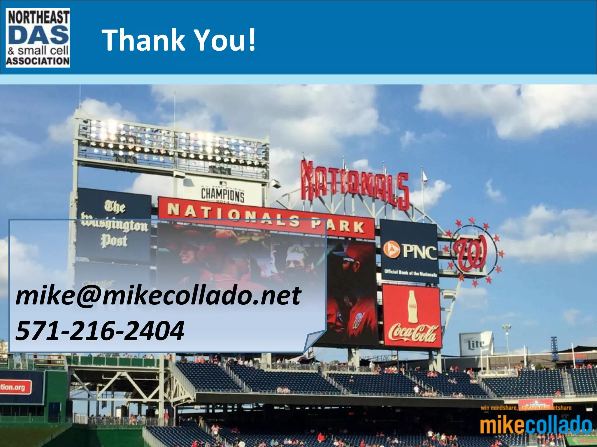  
	
  
mike@mikecollado.net	
  
571-­‐216-­‐2404	
  
Thank	
  You!	
  
 