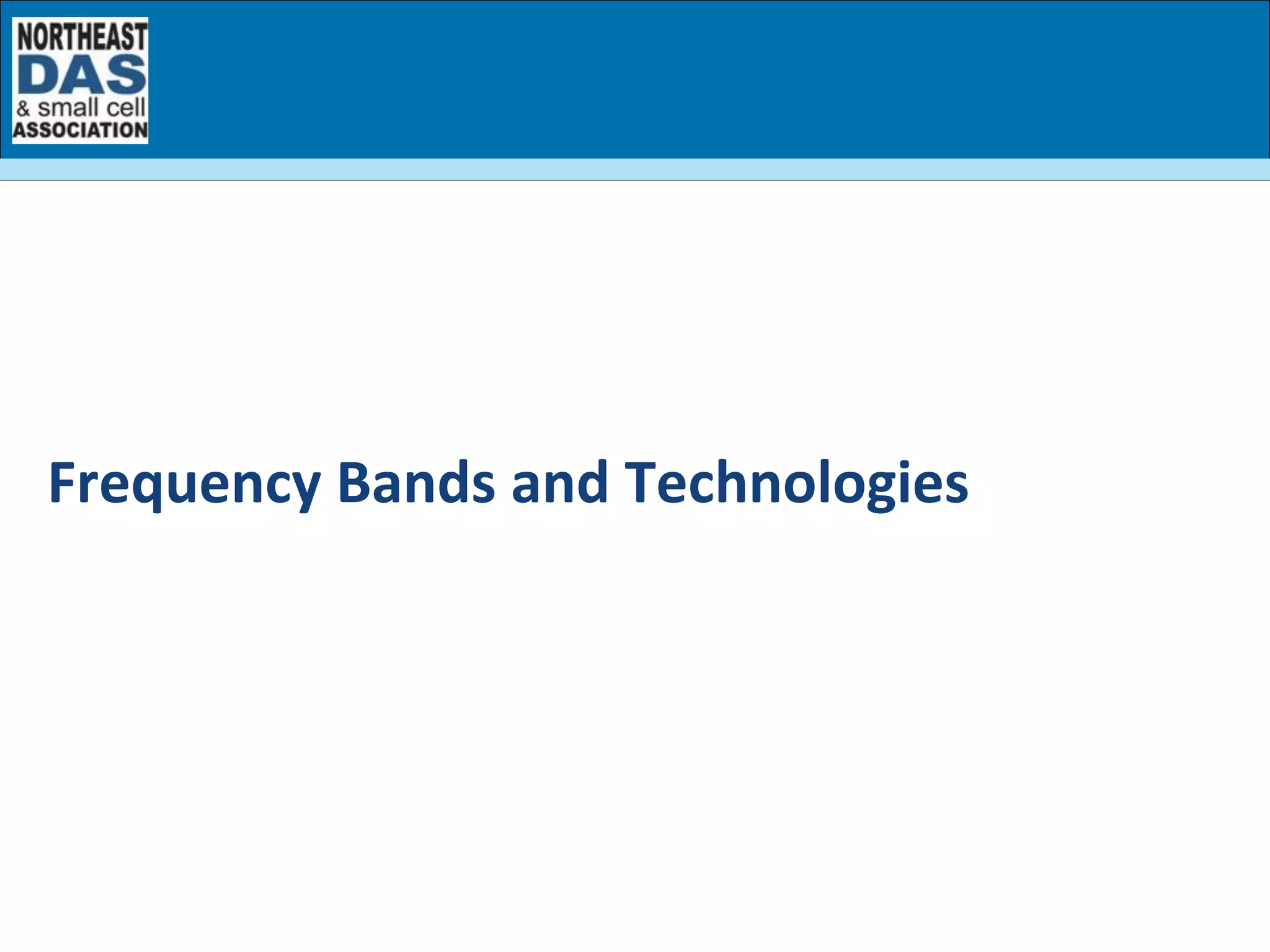 Frequency	
  Bands	
  and	
  Technologies	
  
	
  
 