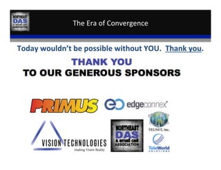 The	
  Era	
  of	
  Convergence	
  
Today	
  wouldn’t	
  be	
  possible	
  without	
  YOU.	
  	
  Thank	
  you.	
  
	
  
 