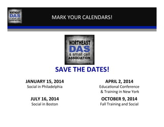MARK	
  YOUR	
  CALENDARS!	
  
SAVE	
  THE	
  DATES!	
  
JANUARY	
  15,	
  2014	
  
Social	
  in	
  Philadelphia	
  
APRIL	
  2,	
  2014	
  
Educa,onal	
  Conference	
  
	
  &	
  Training	
  in	
  New	
  York	
  
JULY	
  16,	
  2014	
  
Social	
  in	
  Boston	
  
OCTOBER	
  9,	
  2014	
  
Fall	
  Training	
  and	
  Social	
  
 
