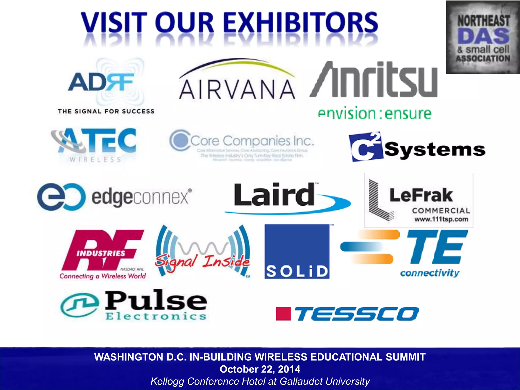 WASHINGTON D.C. IN-BUILDING WIRELESS EDUCATIONAL SUMMIT 
October 22, 2014 
Kellogg Conference Hotel at Gallaudet University 
 