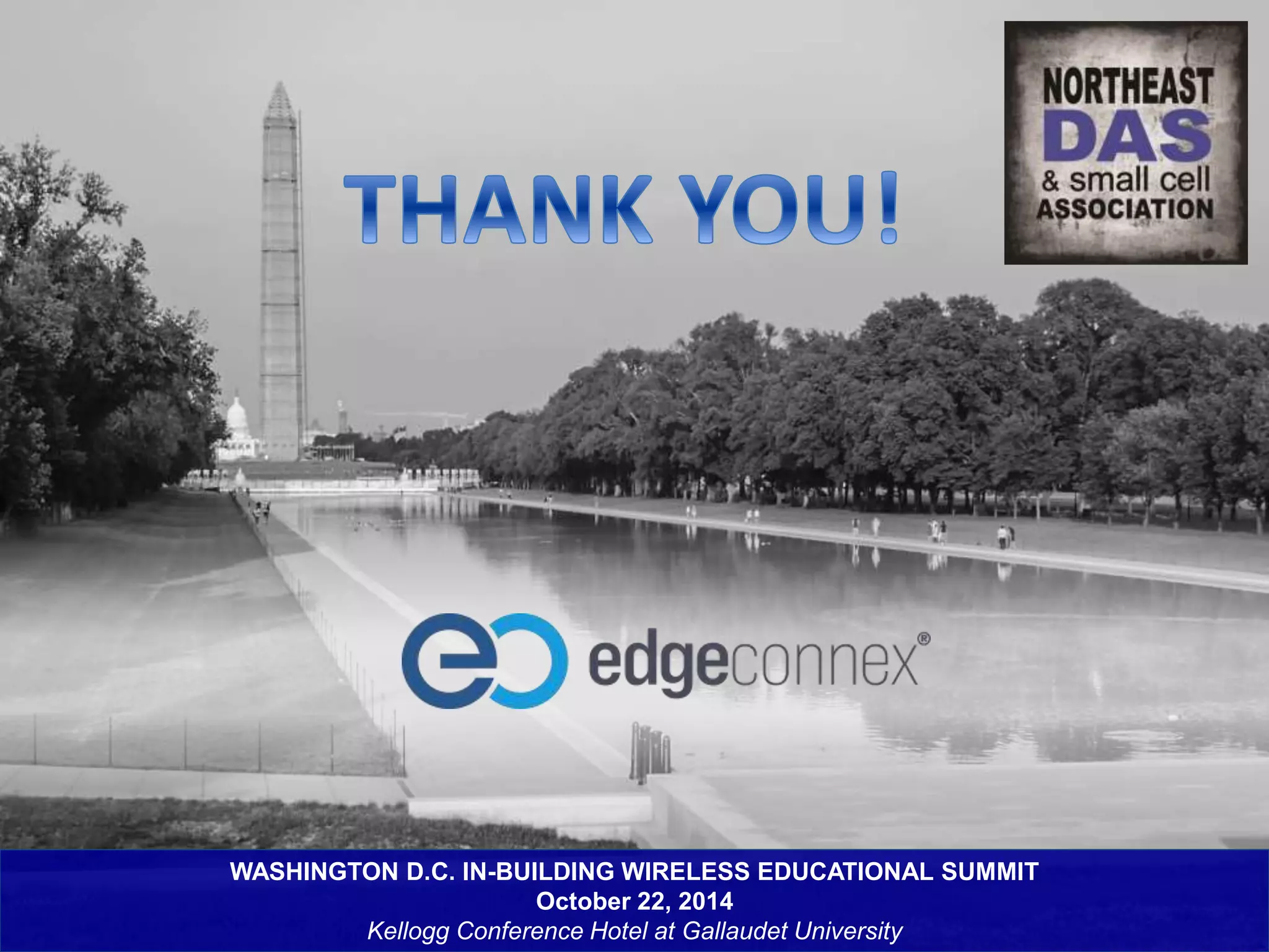 WASHINGTON D.C. IN-BUILDING WIRELESS EDUCATIONAL SUMMIT 
October 22, 2014 
Kellogg Conference Hotel at Gallaudet University 
 