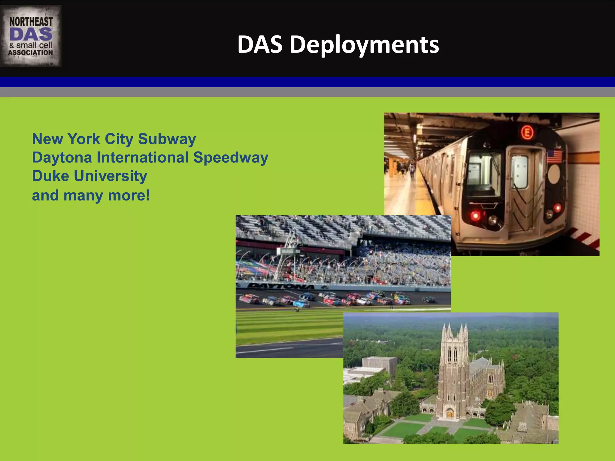 DAS Deployments 
New York City Subway 
Daytona International Speedway 
Duke University 
and many more! 
 