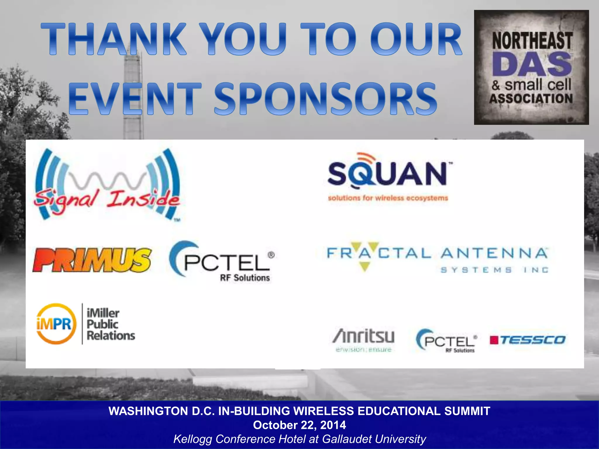 WASHINGTON D.C. IN-BUILDING WIRELESS EDUCATIONAL SUMMIT 
October 22, 2014 
Kellogg Conference Hotel at Gallaudet University 
 