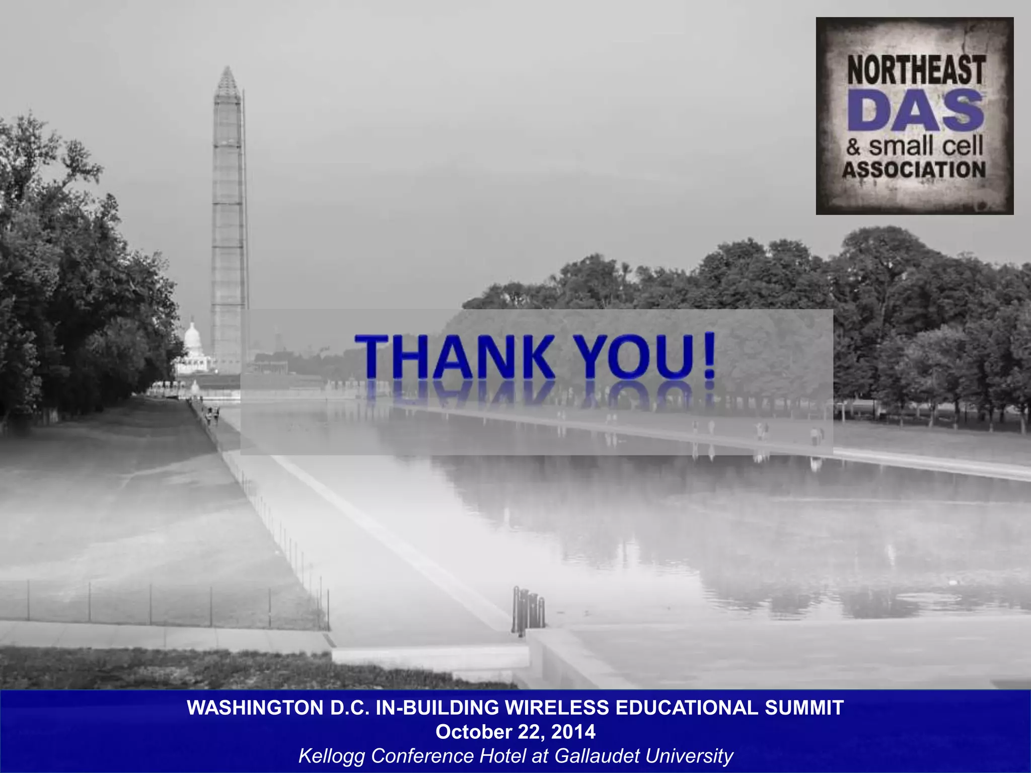 WASHINGTON D.C. IN-BUILDING WIRELESS EDUCATIONAL SUMMIT 
October 22, 2014 
Kellogg Conference Hotel at Gallaudet University 
