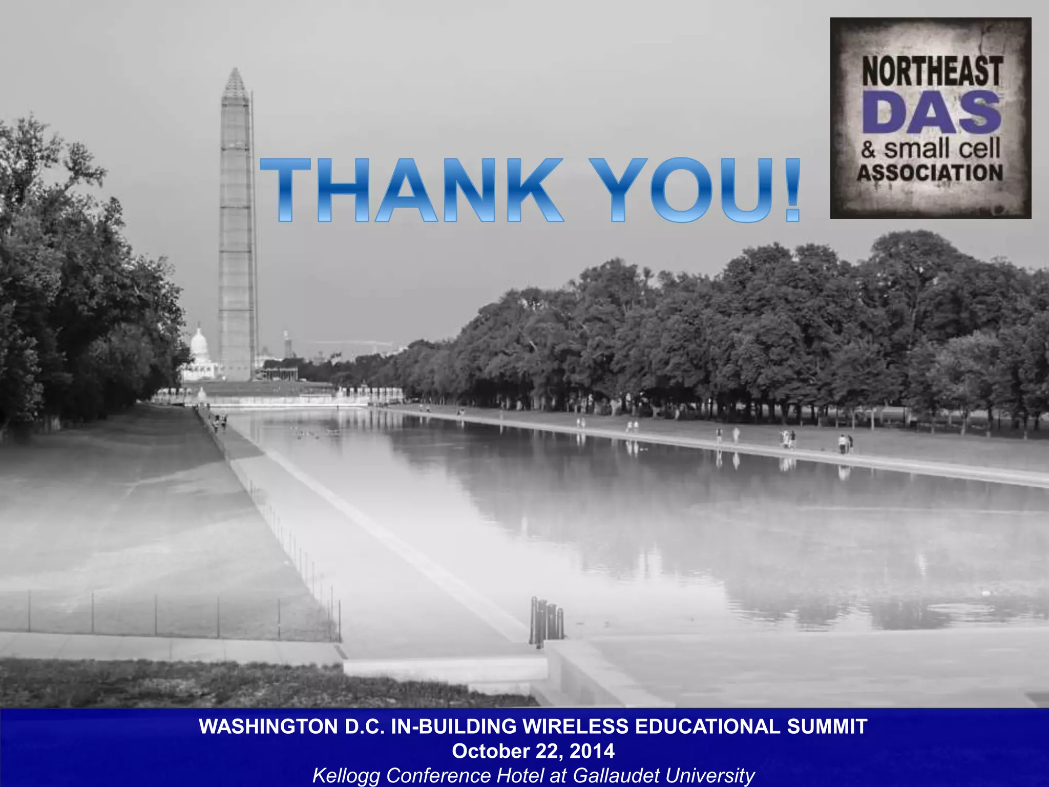 WASHINGTON D.C. IN-BUILDING WIRELESS EDUCATIONAL SUMMIT 
October 22, 2014 
Kellogg Conference Hotel at Gallaudet University 
 