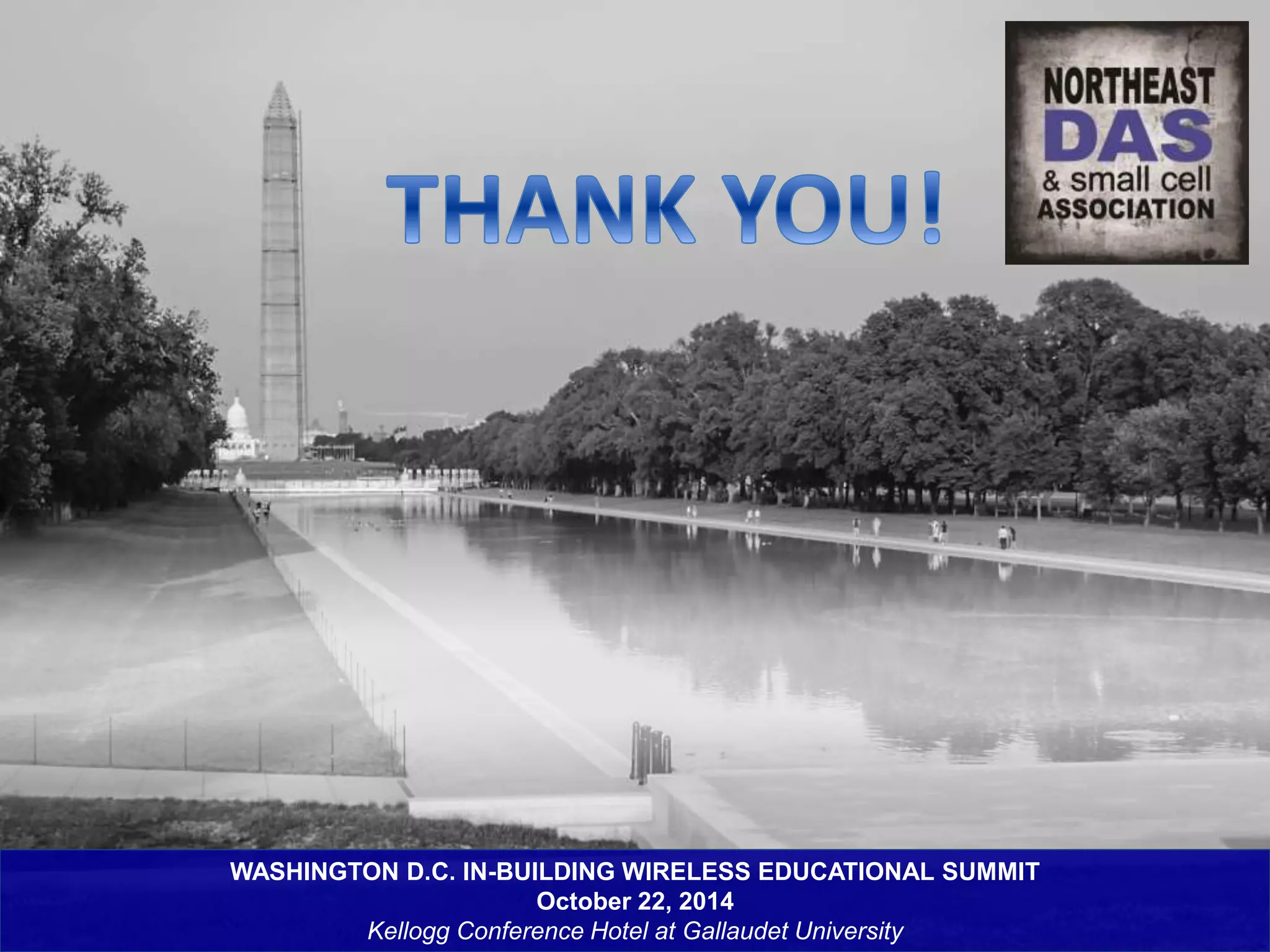 WASHINGTON D.C. IN-BUILDING WIRELESS EDUCATIONAL SUMMIT 
October 22, 2014 
Kellogg Conference Hotel at Gallaudet University 
 