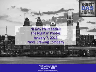 Philly Social
January 7, 2015
Yards Brewing Company
Philly January Social
January 7, 2015
Yards Brewing Company
NEDAS	
  Philly	
  Social:	
  	
  
The	
  Night	
  in	
  Photos	
  
January	
  7,	
  2015	
  
Yards	
  Brewing	
  Company	
  
 