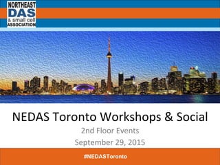 NEDAS	
  Toronto	
  Workshops	
  &	
  Social	
  
2nd	
  Floor	
  Events	
  
September	
  29,	
  2015	
  
#NEDASToronto
	
  
 