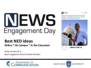 Best NED ideas
Online * On Campus * In the Classroom
Amber Hinsley, Ph.D.
News Engagement Day Committee Member
 