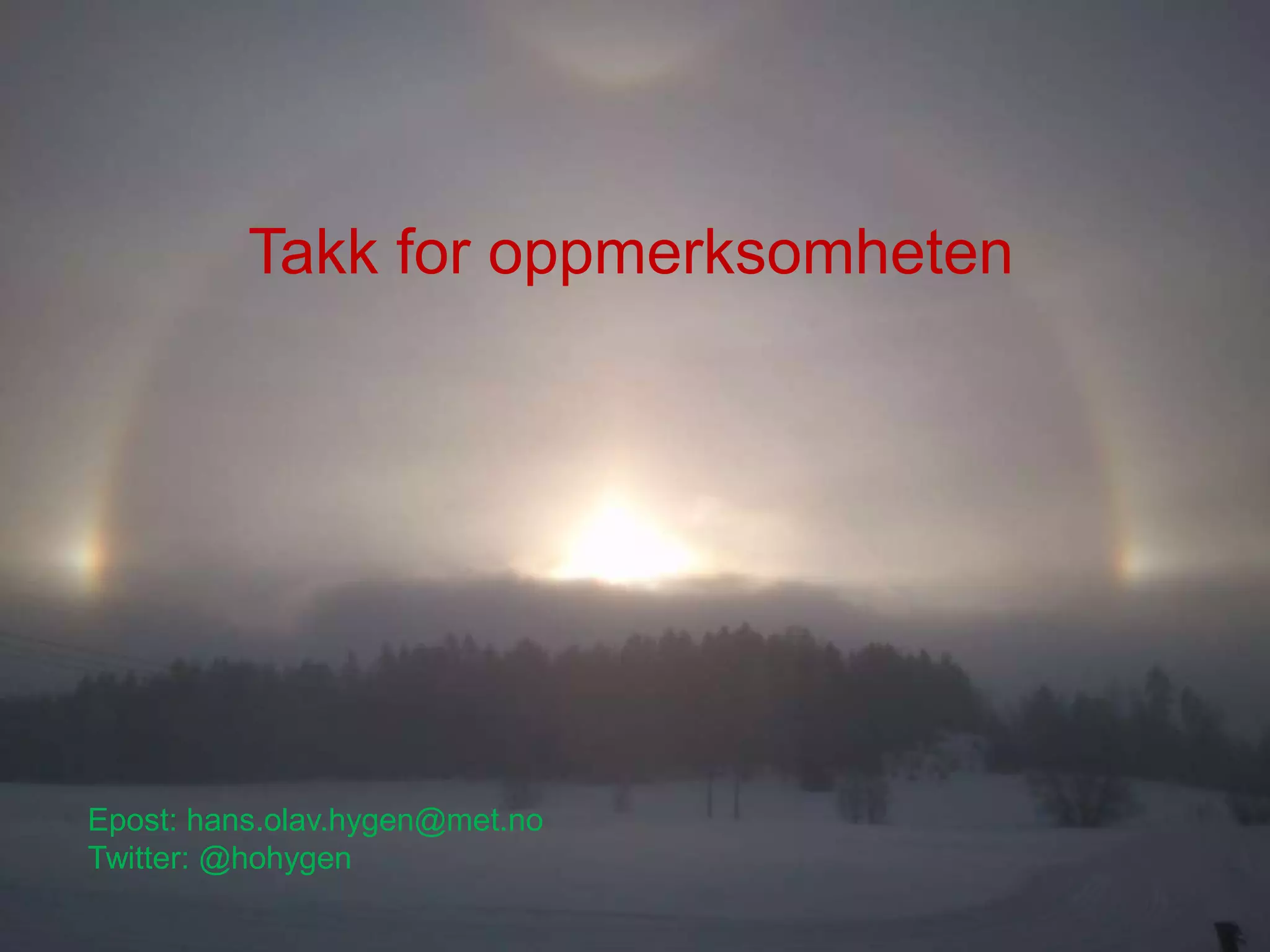 Meteorologisk institutt
Takk for oppmerksomheten
Epost: hans.olav.hygen@met.no
Twitter: @hohygen
 