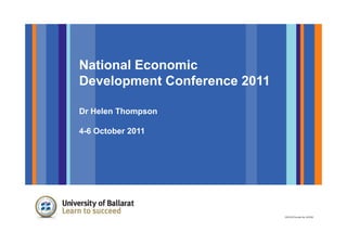 National Economic
Development Conference 2011

Dr Helen Thompson

4-6 October 2011
 