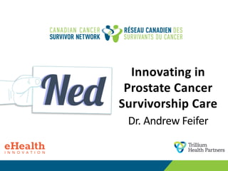 Innovating in
Prostate Cancer
Survivorship Care
Dr. Andrew Feifer
 