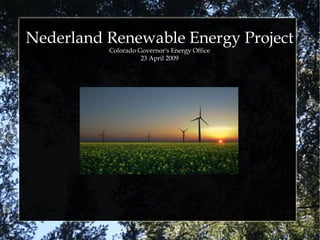 Nederland Renewable Energy Project
          Colorado Governor's Energy Office
                    23 April 2009
 