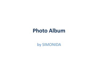 Photo Album
by SIMONIDA
 