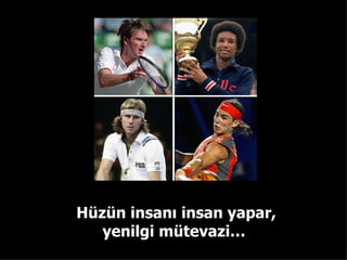 Hüzün insanı insan yapar, yenilgi mütevazi…  