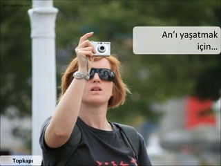 Neden Foto?raf ?ekiyoruz?