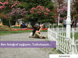 Neden Foto?raf ?ekiyoruz?