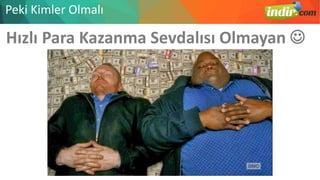 Hızlı Para Kazanma Sevdalısı Olmayan 
Peki Kimler Olmalı
 