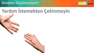 Yardım İstemekten Çekinmeyin
Nereden Başlamalıyım?
 