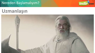 Uzmanlaşın
Nereden Başlamalıyım?
 