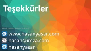 Teşekkürler
Android Geliştirici Günleri – 11.05.2015
 