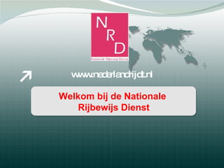 www.nederlandrijdt.nl Welkom bij de Nationale  Rijbewijs Dienst 