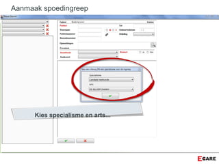 Aanmaak spoedingreep
Kies specialisme en arts...
 