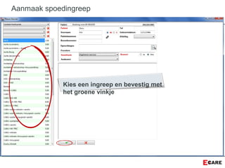 Aanmaak spoedingreep
Kies een ingreep en bevestig met
het groene vinkje
 