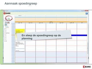 Aanmaak spoedingreep
En sleep de spoedingreep op de
planning
 