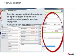 Het OK-dossier
Rechts zien we patiëntinformatie en
de opmerkingen die sinds de
creatie van het dossier werden
ingegeven.
Aanvullen kan nog steeds....
 