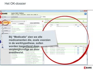 Het OK-dossier
Bij “Medicatie” zien we alle
medicamenten die, zoals voorzien
in de werkhypothese, zullen
worden toegediend door
verpleegkundige en door
anesthesist.
 