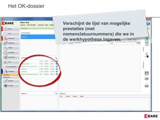 Het OK-dossier
Verschijnt de lijst van mogelijke
prestaties (met
nomenclatuurnummers) die we in
de werkhypothese ingaven.
 