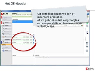 Het OK-dossier
Uit deze lijst kiezen we één of
meerdere prestaties
of we gebruiken het vergrootglas
om een prestatie op te zoeken in de
volledige lijst.
 