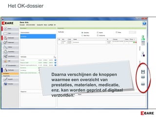 Het OK-dossier
Daarna verschijnen de knoppen
waarmee een overzicht van
prestaties, materialen, medicatie,
enz. kan worden geprint of digitaal
verzonden.
 