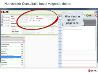 Hier vindt u
patiënt-
gegevens
Het venster Consultatie bevat volgende delen:
 
