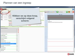 Klikken we op deze knop,
verschijnt volgend
scherm:
Plannen van een ingreep
 