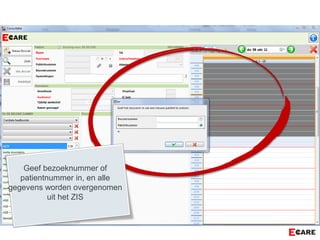 Geef bezoeknummer of
patientnummer in, en alle
gegevens worden overgenomen
uit het ZIS
 
