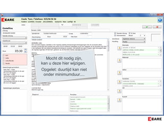 Mocht dit nodig zijn,
kan u deze hier wijzigen.
Opgelet: duurtijd kan niet
onder minimumduur....
 