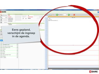 Eens gepland,
verschijnt de ingreep
in de agenda.
 