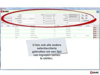 U kan ook alle andere
selectiecriteria
gebruiken om een lijst
van ingrepen samen
te stellen.
 