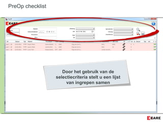 Door het gebruik van de
selectiecriteria stelt u een lijst
van ingrepen samen
PreOp checklist
 