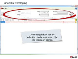 Door het gebruik van de
selectiecriteria stelt u een lijst
van ingrepen samen
Checklist verpleging
 