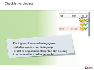 Per ingreep kan worden ingegeven
-dat alles oké is voor de ingreep
-of dat er nog aandachtspunten zijn die nog
in orde moeten worden gebracht
Checklist verpleging
 