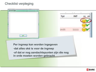 Per ingreep kan worden ingegeven
-dat alles oké is voor de ingreep
-of dat er nog aandachtspunten zijn die nog
in orde moeten worden gebracht
Checklist verpleging
 